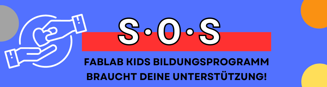 FABLAB KIDS BILDUNGSPROGRAMM BRAUCHT DEINE UNTERSTÜTZUNG!